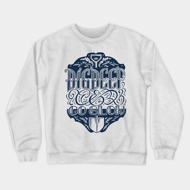 Dig Deep & Go Slow Crewneck Sweatshirt by calebfaires